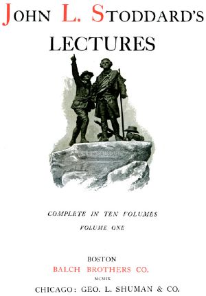 [Gutenberg 58580] • John L. Stoddard's Lectures, Vol. 01 (of 10) / Norway, Switzerland, Athens, Venice